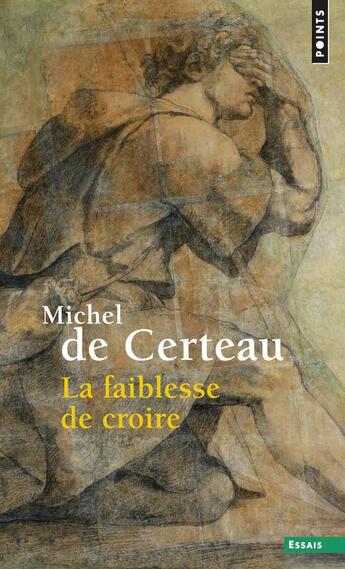 Couverture du livre « La faiblesse de croire » de Michel De Certeau aux éditions Points