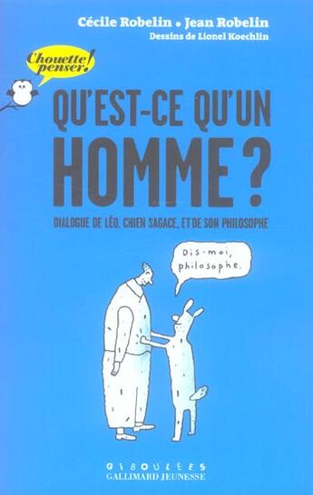 Couverture du livre « Qu'est-ce qu'un homme ? - dialogue de leo, chien sagace, et de son philosophe » de Robelin/Koechlin aux éditions Gallimard Jeunesse Giboulees