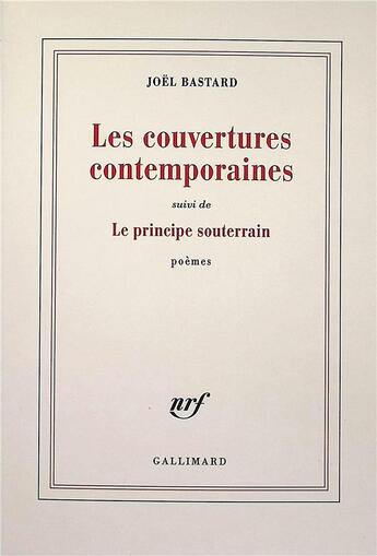 Couverture du livre « Les couvertures contemporaines suivi de Le principe souterrain » de Joel Bastard aux éditions Gallimard