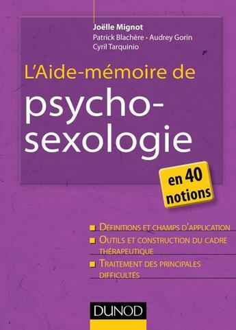 Couverture du livre « L'aide-mémoire de psychosexologie en 40 notions » de Cyril Tarquinio et Joelle Mignot et Patrick Blachere et Audrey Gorin aux éditions Dunod