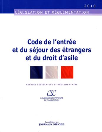 Couverture du livre « Code de l'entrée et du séjour des étrangers et du droit d'asile (édition 2010) » de  aux éditions Direction Des Journaux Officiels