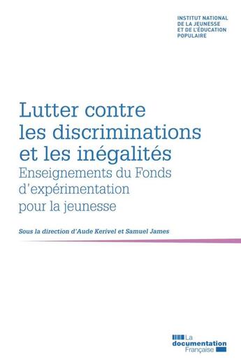 Couverture du livre « Lutter contre les inégalités et les discriminations, promouvoir les mixités ; enseignements des expérimentations du Fonds d'expérimentation pour la jeunesse » de Institut National De La Jeunesse Et De L'Education Populaire (Injep) aux éditions Documentation Francaise