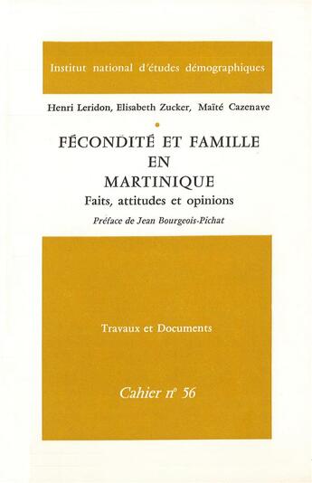 Couverture du livre « Fécondité et famille en Martinique : Faits, attitudes et opinions » de Henri Leridon et Elisabeth Zucker aux éditions Ined