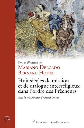 Couverture du livre « Huit siècles de mission et de dialogue interreligieux dans l'ordre des Prêcheurs » de Mariano Delgado et Bernard Hodel et Pascal Ortelli aux éditions Cerf