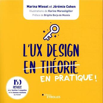 Couverture du livre « L'UX design en pratique ! 150 astuces pour faciliter l'empathie et les bonnes relations de travail » de Marina Wiesel et Jeremie Cohen aux éditions Eyrolles