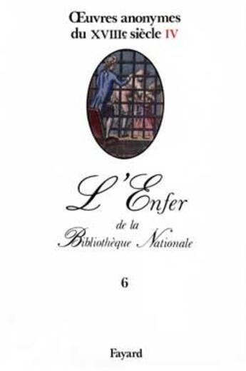 Couverture du livre « L'Enfer de la Bibliothèque Nationale Tome 6 ; oeuvres anonymes du XVIII siècle Tome 4 » de Anonymes Du 18eme Si aux éditions Fayard