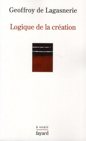 Couverture du livre « Logique de la création » de Geoffroy De Lagasnerie aux éditions Fayard