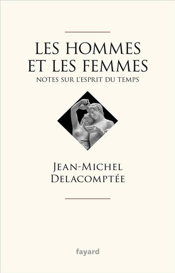 Couverture du livre « Les hommes et les femmes : notes sur l'esprit du temps » de Jean-Michel Delacomptee aux éditions Fayard