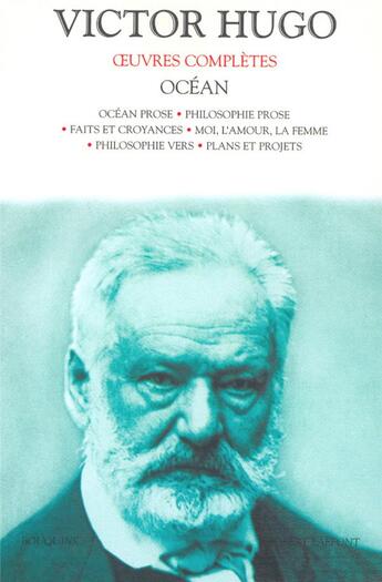 Couverture du livre « Océan ; océan prose ; philosophie prose ; faits et croyances ; moi, l'amour, la femme, philosophie vers ; plans et projets » de Victor Hugo aux éditions Bouquins