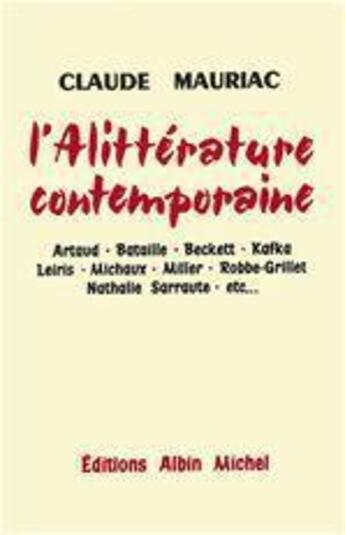 Couverture du livre « L'alittérature contemporaine ; Artaud, Bataille, Beckett, Kafka, Leïris, Michaux, Miller, Robbe-Grillet, Nathalie Sarraute, etc. » de Claude Mauriac aux éditions Albin Michel