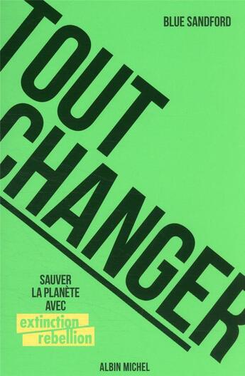 Couverture du livre « Tout changer : sauver la planète avec Extinction Rebellion » de Blue Sandford aux éditions Albin Michel