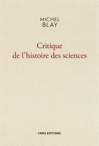 Couverture du livre « Critique de l'histoire des sciences » de Michel Blay aux éditions Cnrs