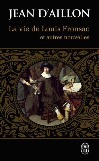 Couverture du livre « Les enquêtes de Louis Fronsac T.12 ; la vie de Louis Fronsac et autres nouvelles » de Jean D' Aillon aux éditions J'ai Lu