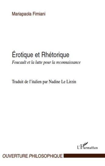Couverture du livre « Érotique et rhétorique ; Foucault et la lutte pour la reconnaissance » de Mariapaola Fimiani aux éditions L'harmattan