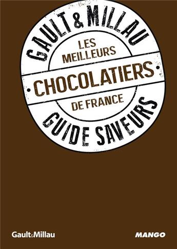 Couverture du livre « GUIDE SAVEURS GAULT & MILLAU : les meilleurs chocolatiers de France » de  aux éditions Mango