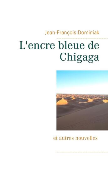 Couverture du livre « L'encre bleue de Chigaga » de Jean-Francois Dominiak aux éditions Books On Demand