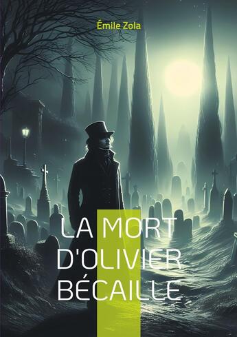 Couverture du livre « La Mort d'Olivier Bécaille : Une plongée terrifiante dans l'esprit d'un homme enterré vivant - Un chef-d'oeuvre de suspense psychologique » de Émile Zola aux éditions Books On Demand