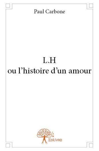 Couverture du livre « L.H ou l'histoire d'un amour » de Paul Carbone aux éditions Edilivre