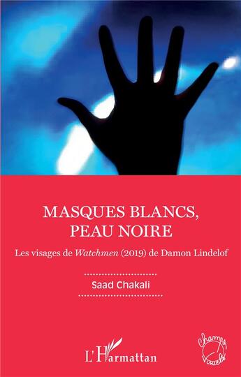 Couverture du livre « Masques blancs, peau noire ; les visages de Watchmen (2019) de Damon Lindelof » de Saad Chakali aux éditions L'harmattan