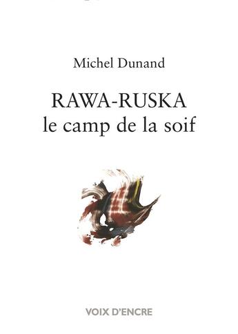 Couverture du livre « Rawa-Ruska le camp de la soif » de Michel Dunand aux éditions Voix D'encre