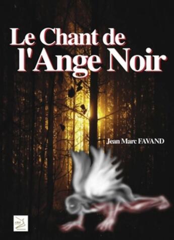 Couverture du livre « Le chant de l'ange noir » de Jean-Marc Favand aux éditions Abm Courtomer