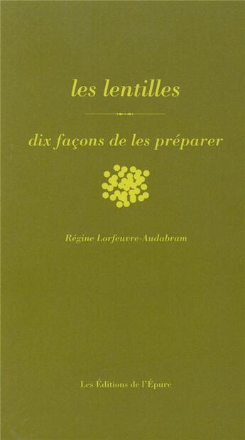 Couverture du livre « Dix façons de le préparer : lentilles » de Regine Lorfeuvre-Audabram aux éditions Les Editions De L'epure