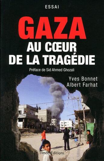 Couverture du livre « Gaza au coeur de la tragédie » de Albert Farhat et Yves Bonnet aux éditions Timee