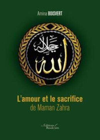 Couverture du livre « L amour et le sacrifice de maman zahra » de Amina Boisvert aux éditions Baudelaire