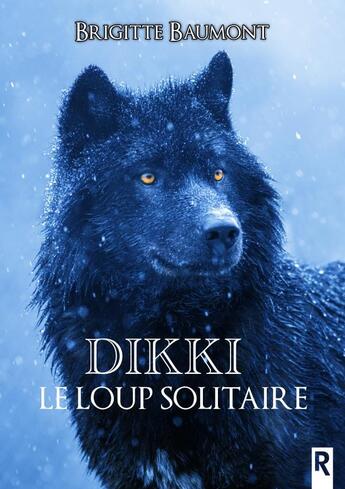 Couverture du livre « Dikki, le loup solitaire » de Brigitte Baumont aux éditions Rebelle