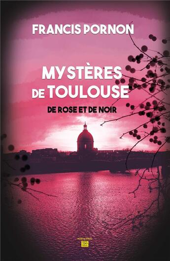 Couverture du livre « Les mystères deToulouse ; de rose et de noir » de Francis Pornon aux éditions T.d.o