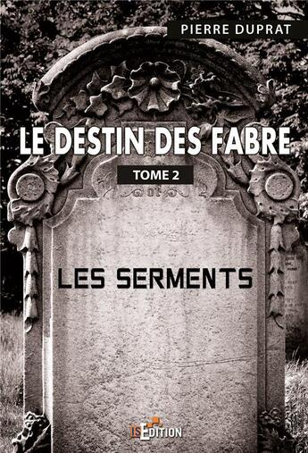 Couverture du livre « Le destin des fabre - tome 2 - les serments » de Duprat Pierre aux éditions Is Edition