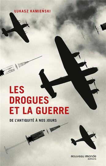 Couverture du livre « Les drogues et la guerre ; de l'Antiquité à nos jours » de Lukasz Kamienski aux éditions Nouveau Monde