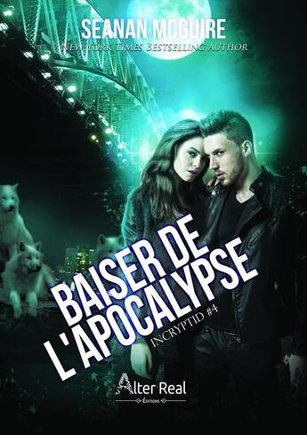 Couverture du livre « Incryptid Tome 4 : baiser de l'apocalypse » de Seanan Mcguire aux éditions Alter Real