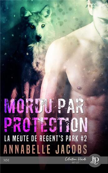 Couverture du livre « La meute de Regent's Park Tome 2 : mordu par protection » de Annabelle Jacobs aux éditions Juno Publishing