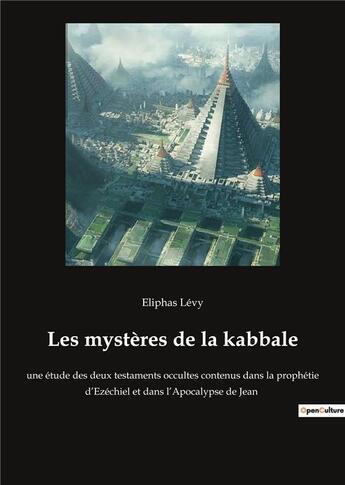 Couverture du livre « Les mysteres de la kabbale - une etude des deux testaments occultes contenus dans la prophetie d'eze » de Levy Eliphas aux éditions Culturea