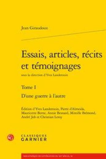 Couverture du livre « Essais, articles, récits et témoignages Tome 1 ; d'une guerre à l'autre » de Jean Giraudoux aux éditions Classiques Garnier