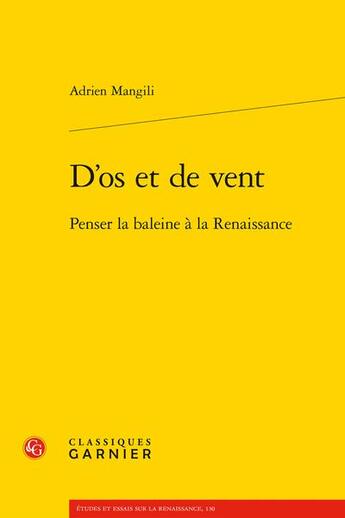 Couverture du livre « D'os et de vent : penser la baleine à la Renaissance » de Adrien Mangili aux éditions Classiques Garnier