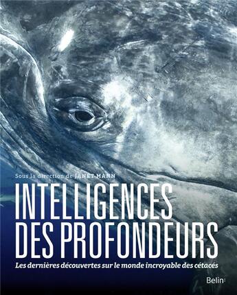 Couverture du livre « Intelligences des profondeurs ; les dernières découvertes sur le monde incroyable des cétacés » de Janet Mann aux éditions Belin