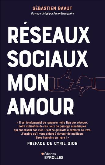 Couverture du livre « Réseaux sociaux mon amour : Profitez du meilleur des médias sociaux sans qu'ils vous envahissent ou deviennent toxiques » de Anne Ghesquiere et Sebastien Ravut aux éditions Eyrolles