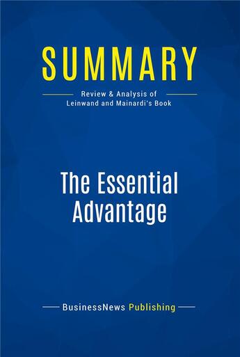 Couverture du livre « The Essential Advantage : Review and Analysis of Leinwand and Mainardi's Book » de  aux éditions Business Book Summaries