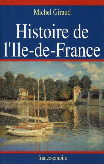 Couverture du livre « Histoire de l'Ile-de-France » de Michel Giraud aux éditions France-empire