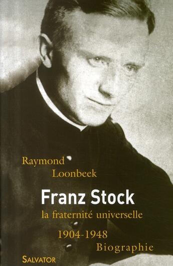 Couverture du livre « Franz Stock, la fraternité universelle, 1904-1948 » de Raymond Loondeck aux éditions Salvator