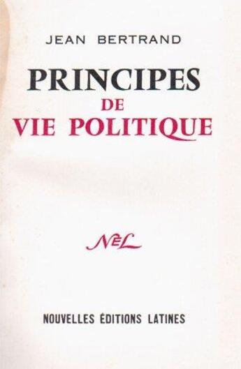 Couverture du livre « Principes de vie politique » de Jean Bertrand aux éditions Nel