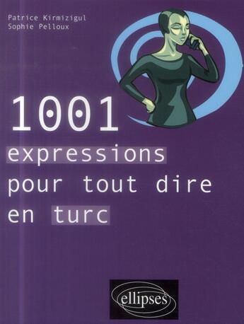 Couverture du livre « 1001 expressions pour tout dire en turc » de Kirmizigul/Pelloux aux éditions Ellipses