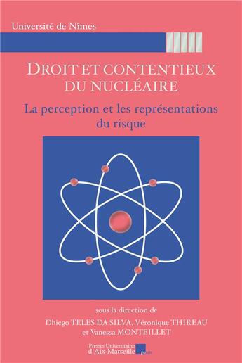 Couverture du livre « Droit et Contentieux du nucléaire Tome 11 : La perception et les représentations du risque » de Véronique Thireau et Dhiego Teles Da Silva aux éditions Pu D'aix Marseille