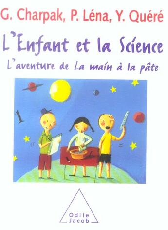 Couverture du livre « L'Enfant et la Science : L'aventure de La main à la pâte » de Pierre Léna et Georges Charpak et Yves Quéré aux éditions Odile Jacob