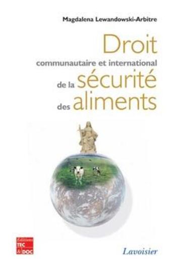 Couverture du livre « Droit communautaire et international de la sécurité des aliments » de Magdalena Lewandowski-Arbitre aux éditions Tec Et Doc