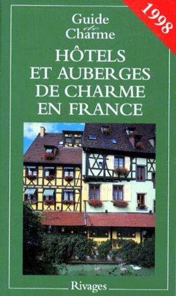 Couverture du livre « Guide De Charme Des Auberges Et Hotels En France 1998 » de  aux éditions Rivages