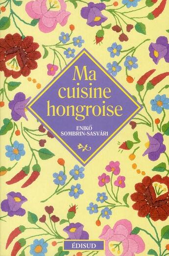 Couverture du livre « Ma cuisine hongroise » de Eniko Sombrin-Sasvari aux éditions Edisud