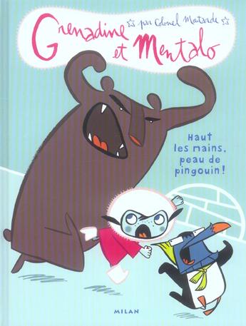 Couverture du livre « Grenadine et mentalo t.1 ; haut les mains, peau de pingouin » de Colonel Moutarde aux éditions Milan